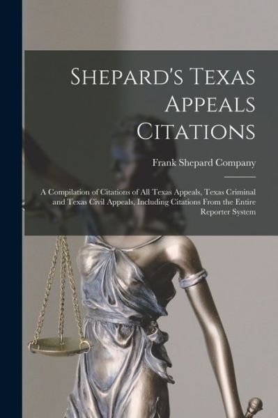 Cover for Frank Shepard Company · Shepard's Texas Appeals Citations; a Compilation of Citations of All Texas Appeals, Texas Criminal and Texas Civil Appeals, Including Citations from the Entire Reporter System (Bog) (2022)