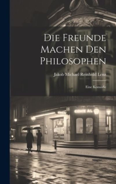 Cover for Jakob Michael Reinhold Lenz · Die Freunde Machen Den Philosophen (Book) (2023)