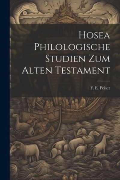 Cover for Peiser F E (Felix Ernst) · Hosea Philologische Studien Zum Alten Testament (Book) (2023)