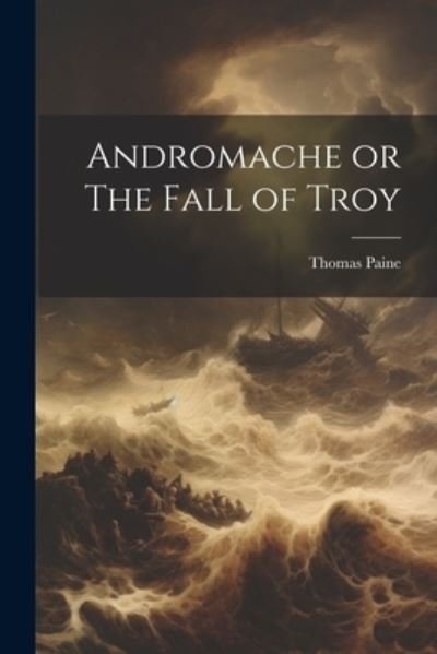 Cover for Thomas Paine · Andromache or the Fall of Troy (Bok) (2023)
