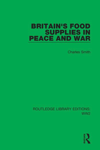 Cover for Charles Smith · Britain's Food Supplies in Peace and War - Routledge Library Editions: WW2 (Paperback Book) (2023)