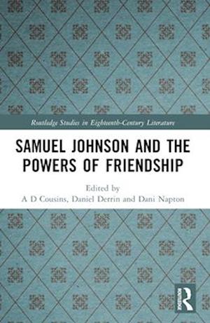 Samuel Johnson and the Powers of Friendship - Routledge Studies in Eighteenth-Century Literature - - Books - Taylor & Francis Ltd - 9781032361062 - April 13, 2025