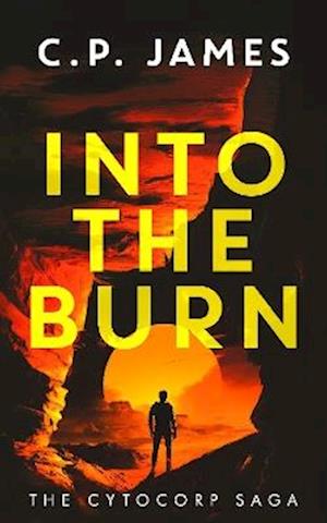 Cover for C.P. James · Into the Burn: A Dystopian Adventure - The Cytocorp Saga (Paperback Book) (2025)