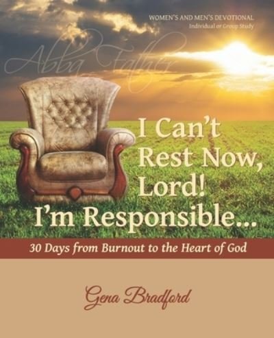 I Can't Rest Now, Lord! I'm Responsible ... - Gena Bradford - Böcker - Independently Published - 9781072677062 - 8 augusti 2019