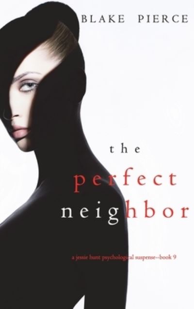 Cover for Blake Pierce · The Perfect Neighbor (A Jessie Hunt Psychological Suspense Thriller-Book Nine) (Hardcover Book) (2021)