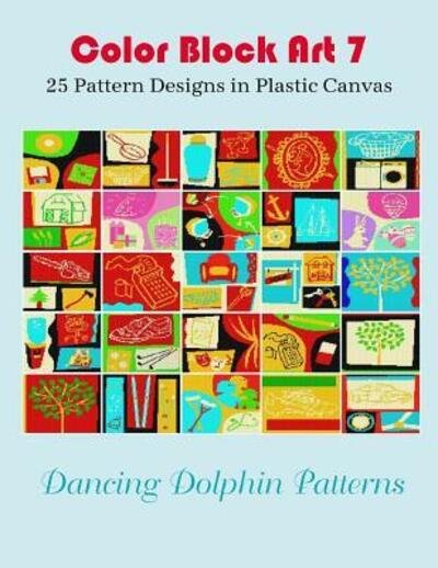 Cover for Dancing Dolphin Patterns · Color Block Art 7 : 25 Pattern Designs in Plastic Canvas (Taschenbuch) (2019)