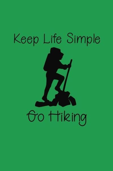 Cover for 1570 Publishing · Keep Life Simple Go Hiking (Taschenbuch) (2019)