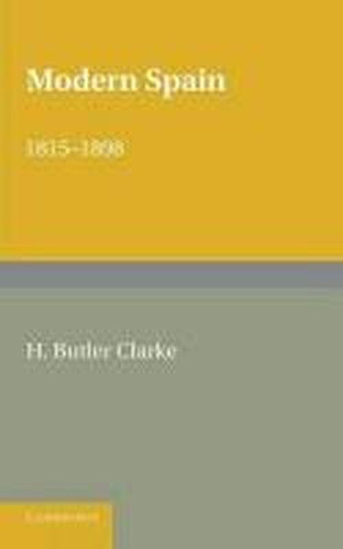 Henry Butler Clarke · Modern Spain 1815–1898 (Paperback Book) (2013)