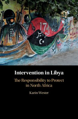 Karin Wester · Intervention in Libya: The Responsibility to Protect in North Africa (Hardcover Book) [New edition] (2020)