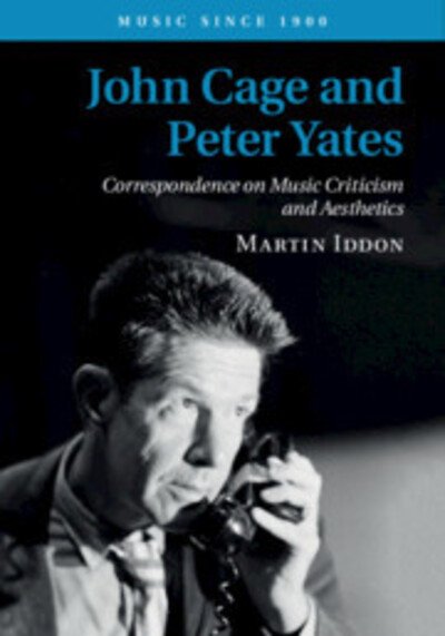 Cover for Iddon, Martin (University of Leeds) · John Cage and Peter Yates: Correspondence on Music Criticism and Aesthetics - Music since 1900 (Hardcover bog) (2019)