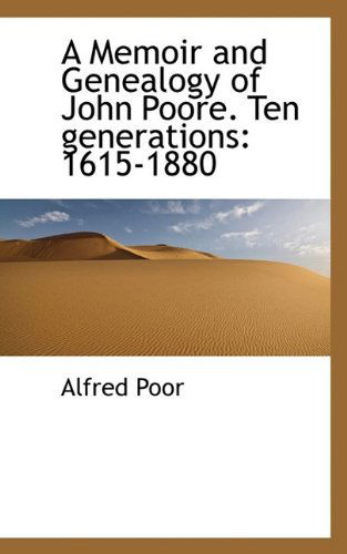 Cover for Alfred Poor · A Memoir and Genealogy of John Poore. Ten Generations: 1615-1880 (Paperback Book) [Large type / large print edition] (2009)