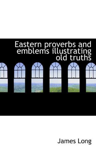 Cover for James Long · Eastern Proverbs and Emblems Illustrating Old Truths (Taschenbuch) (2009)