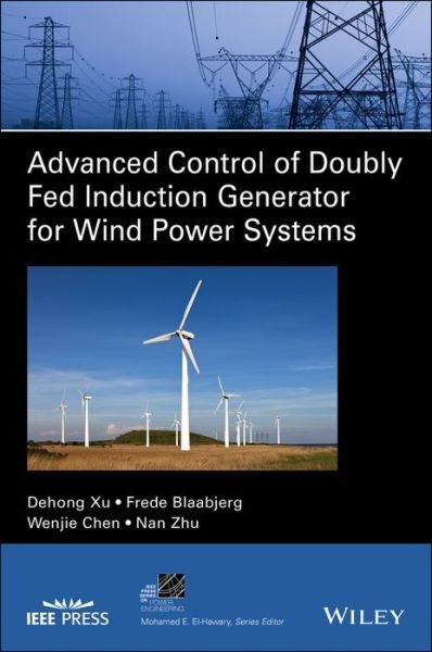 Cover for Xu, Dehong (Zhejiang University, China) · Advanced Control of Doubly Fed Induction Generator for Wind Power Systems - IEEE Press Series on Power and Energy Systems (Hardcover bog) (2018)
