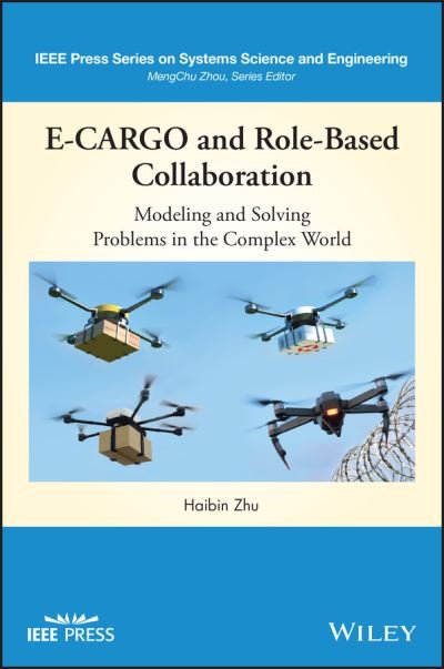 E-CARGO and Role-Based Collaboration: Modeling and Solving Problems in the Complex World - IEEE Press Series on Systems Science and Engineering - Haibin Zhu - Livros - John Wiley & Sons Inc - 9781119693062 - 10 de dezembro de 2021