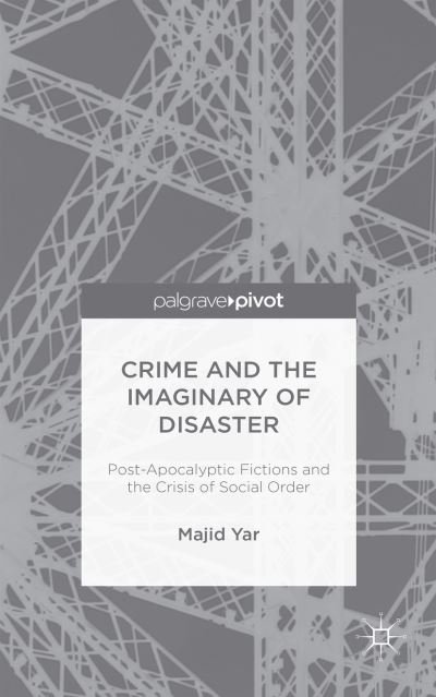 M. Yar · Crime and the Imaginary of Disaster: Post-Apocalyptic Fictions and the Crisis of Social Order (Hardcover bog) (2015)