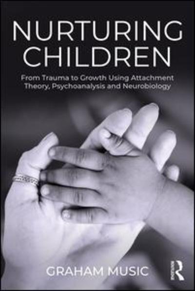 Cover for Graham Music · Nurturing Children: From Trauma to Growth Using Attachment Theory, Psychoanalysis and Neurobiology (Paperback Book) (2019)