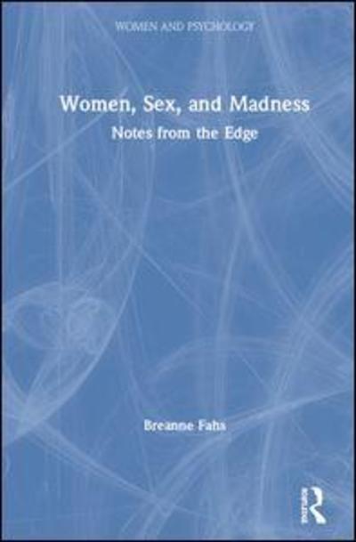 Cover for Breanne Fahs · Women, Sex, and Madness: Notes from the Edge - Women and Psychology (Hardcover Book) (2019)