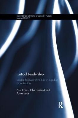 Cover for Paul Evans · Critical Leadership: Leader-Follower Dynamics in a Public Organization - Routledge Critical Studies in Public Management (Paperback Book) (2017)
