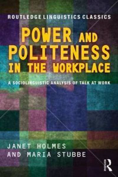 Cover for Holmes, Janet (Victoria University of Wellington, New Zealand) · Power and Politeness in the Workplace: A Sociolinguistic Analysis of Talk at Work - Routledge Linguistics Classics (Pocketbok) (2015)