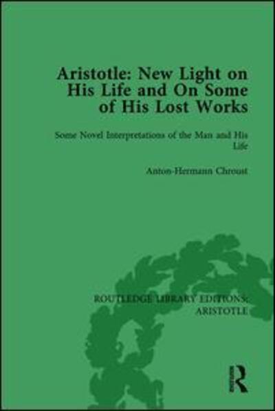 Cover for Anton-Hermann Chroust · Aristotle: New Light on His Life and On Some of His Lost Works, Volume 1: Some Novel Interpretations of the Man and His Life - Routledge Library Editions: Aristotle (Hardcover Book) (2015)