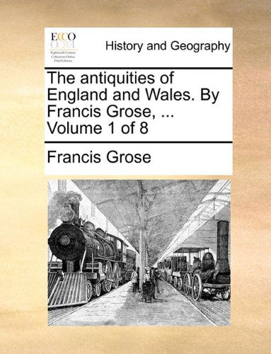 Cover for Francis Grose · The Antiquities of England and Wales. by Francis Grose, ...  Volume 1 of 8 (Paperback Book) (2010)