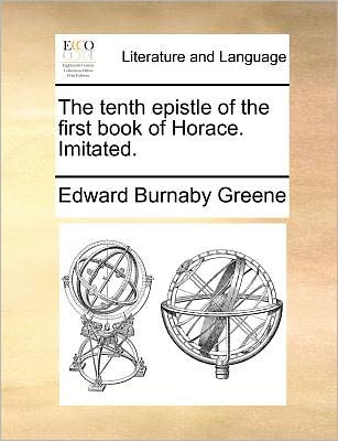 Cover for Edward Burnaby Greene · The Tenth Epistle of the First Book of Horace. Imitated. (Paperback Book) (2010)