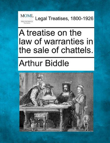 Cover for Arthur Biddle · A Treatise on the Law of Warranties in the Sale of Chattels. (Paperback Book) (2010)