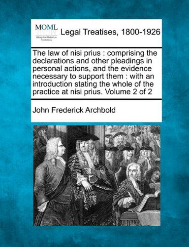 Cover for John Frederick Archbold · The Law of Nisi Prius: Comprising the Declarations and Other Pleadings in Personal Actions, and the Evidence Necessary to Support Them : with an ... of the Practice at Nisi Prius. Volume 2 of 2 (Taschenbuch) (2010)