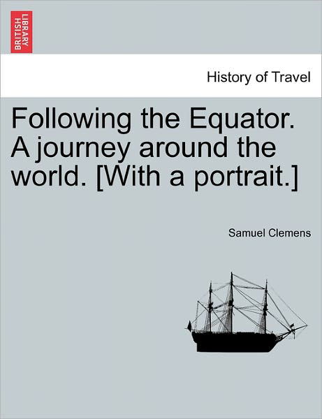 Following the Equator. a Journey Around the World. [With a Portrait.] - Mark Twain - Kirjat - British Library, Historical Print Editio - 9781241248062 - tiistai 22. maaliskuuta 2011