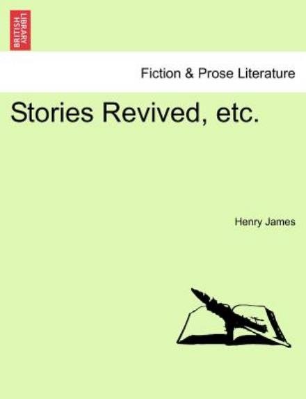 Stories Revived, Etc. - Henry James - Books - British Library, Historical Print Editio - 9781241376062 - March 25, 2011