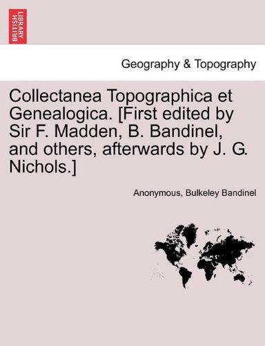 Cover for Bulkeley Bandinel · Collectanea Topographica et Genealogica. [first Edited by Sir F. Madden, B. Bandinel, and Others, Afterwards by J. G. Nichols.] (Paperback Book) (2011)