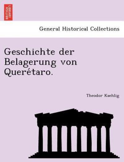 Cover for Theodor Kaehlig · Geschichte Der Belagerung Von Quere Taro. (Paperback Book) (2011)