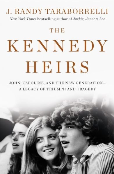 Cover for J. Randy Taraborrelli · The Kennedy Heirs: John, Caroline, and the New Generation - A Legacy of Tragedy and Triumph (Inbunden Bok) (2019)