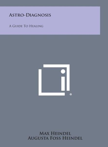 Cover for Max Heindel · Astro-diagnosis: a Guide to Healing (Hardcover Book) (2013)