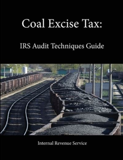 Cover for Internal Revenue Service · Coal Excise Tax: IRS Audit Techniques Guide (Taschenbuch) (2013)