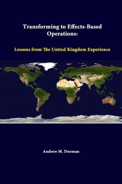 Cover for Strategic Studies Institute · Transforming to Effects-based Operations: Lessons from the United Kingdom Experience (Paperback Book) (2014)