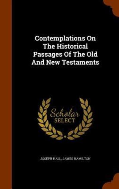 Cover for Joseph Hall · Contemplations on the Historical Passages of the Old and New Testaments (Hardcover Book) (2015)