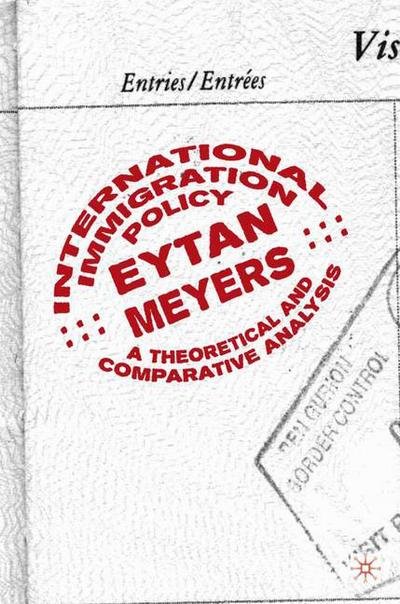 International Immigration Policy: A Theoretical and Comparative Analysis - Eytan Meyers - Bücher - Palgrave Macmillan - 9781349386062 - 16. April 2004
