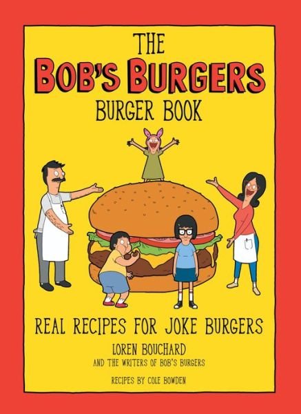 Cover for Loren Bouchard · The Bob's Burgers Burger Book: Real Recipes for Joke Burgers (Hardcover Book) (2021)