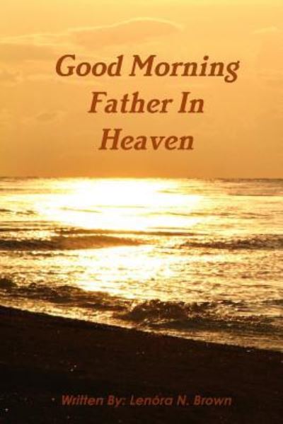 Cover for Lenora Brown · Good Morning Father In Heaven (Paperback Book) (2018)