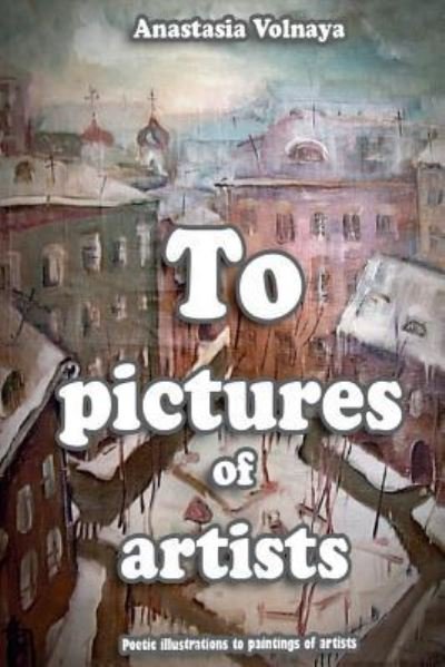 Cover for Anastasia Volnaya · To pictures of artists (Pocketbok) (2024)