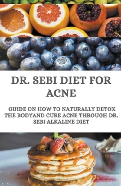 Cover for Henry Allen · Dr. Sebi Diet For Acne; Guide On How to Naturally Detox the Body And Cure Acne Through Dr. Sebi Alkaline Diet (Paperback Book) (2020)