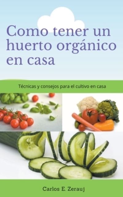 Cover for Gustavo Espinosa Juarez · Como tener un huerto organico en casa Tecnicas y consejos para el cultivo en casa (Paperback Book) (2020)