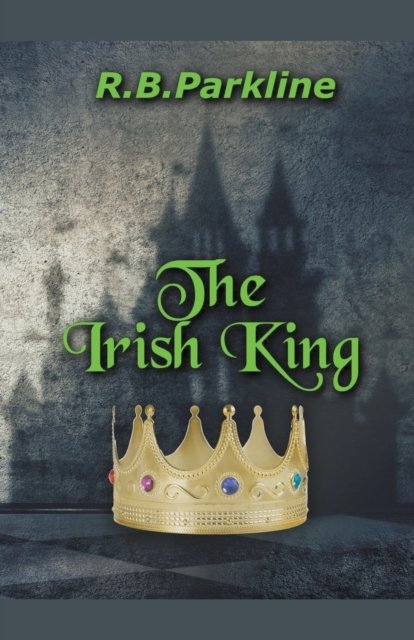 Cover for Rb Parkline · The Irish King (Paperback Book) (2020)