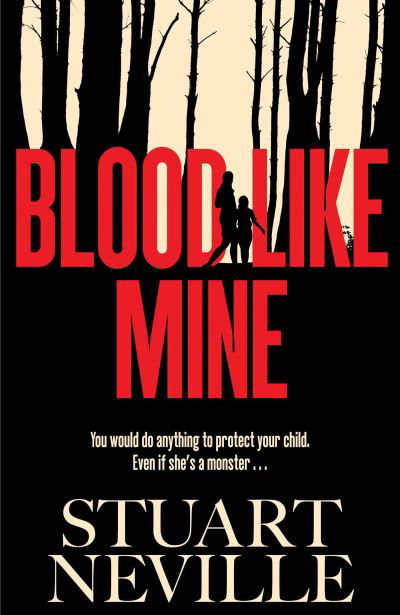 Stuart Neville · Blood Like Mine: 'Stuart Neville at his very, very best . . . grabs your heart and doesn't let go' (Ruth Ware) (Gebundenes Buch) (2024)