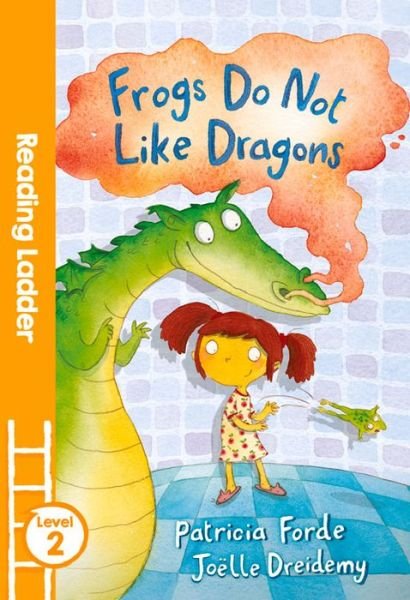 Cover for Patricia Forde · Frogs Do Not Like Dragons - Reading Ladder Level 2 (Paperback Bog) (2016)