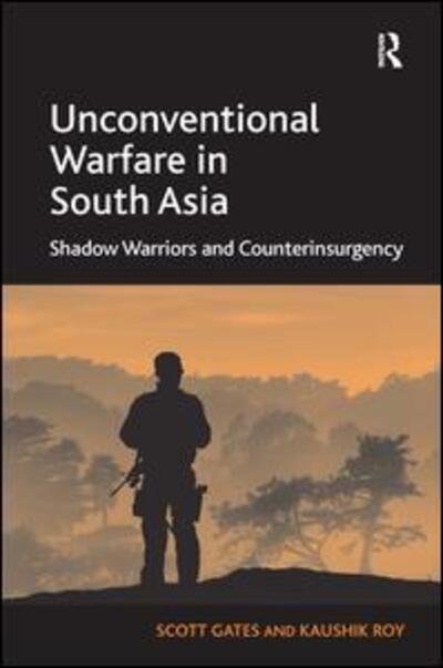 Cover for Scott Gates · Unconventional Warfare in South Asia: Shadow Warriors and Counterinsurgency (Gebundenes Buch) [New edition] (2014)