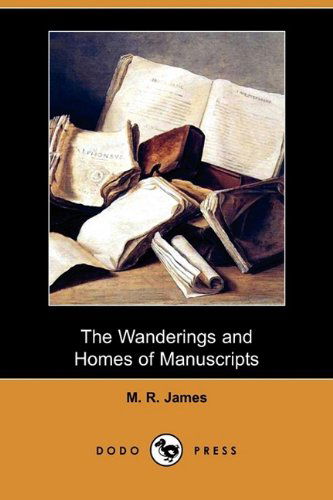 The Wanderings and Homes of Manuscripts (Dodo Press) - M. R. James - Kirjat - Dodo Press - 9781409974062 - perjantai 7. elokuuta 2009