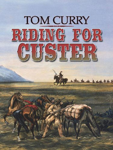 Cover for Tom Curry · Riding for Custer (Wheeler Large Print Western) (Paperback Book) [Lrg Una edition] (2010)