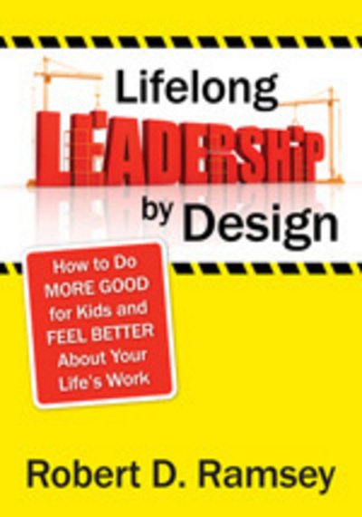 Cover for Robert D. Ramsey · Lifelong Leadership by Design: How to Do More Good for Kids and Feel Better About Your Life's Work (Pocketbok) (2009)